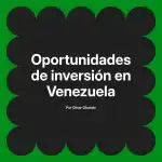 Oportunidades de inversión en Venezuela