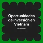 Oportunidades de inversión en Vietnam