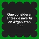Qué considerar antes de invertir en Afganistán