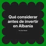 Qué considerar antes de invertir en Albania