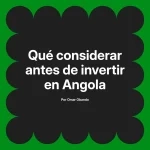 Qué considerar antes de invertir en Angola