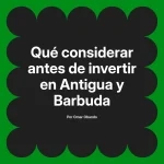 Qué considerar antes de invertir en Antigua y Barbuda
