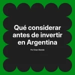 Qué considerar antes de invertir en Argentina