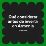 Qué considerar antes de invertir en Armenia