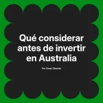 Qué considerar antes de invertir en Australia