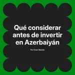 Qué considerar antes de invertir en Azerbaiyán