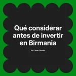 Qué considerar antes de invertir en Birmania