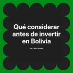 Qué considerar antes de invertir en Bolivia