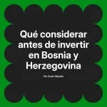 Qué considerar antes de invertir en Bosnia y Herzegovina