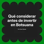 Qué considerar antes de invertir en Botsuana