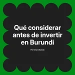 Qué considerar antes de invertir en Burundi