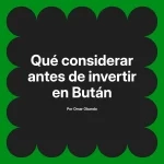 Qué considerar antes de invertir en Bután