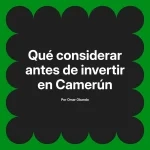 Qué considerar antes de invertir en Camerún