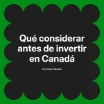 Qué considerar antes de invertir en Canadá