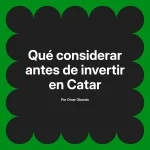 Qué considerar antes de invertir en Catar