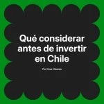 Qué considerar antes de invertir en Chile