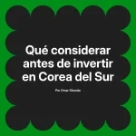 Qué considerar antes de invertir en Corea del Sur