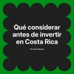 Qué considerar antes de invertir en Costa Rica