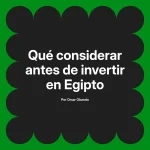 Qué considerar antes de invertir en Egipto