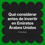 Qué considerar antes de invertir en Emiratos Árabes Unidos