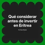 Qué considerar antes de invertir en Eritrea