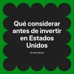 Qué considerar antes de invertir en Estados Unidos