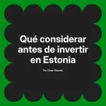 Qué considerar antes de invertir en Estonia