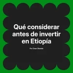 Qué considerar antes de invertir en Etiopía