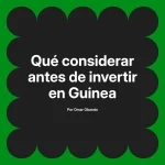 Qué considerar antes de invertir en Guinea