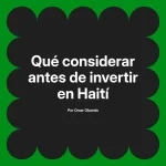 Qué considerar antes de invertir en Haití