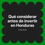 Qué considerar antes de invertir en Honduras
