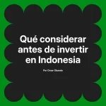 Qué considerar antes de invertir en Indonesia