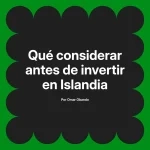 Qué considerar antes de invertir en Islandia