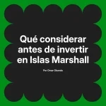 Qué considerar antes de invertir en Islas Marshall