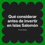 Qué considerar antes de invertir en Islas Salomón