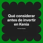 Qué considerar antes de invertir en Kenia