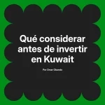 Qué considerar antes de invertir en Kuwait