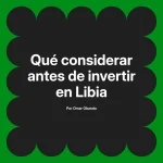 Qué considerar antes de invertir en Libia