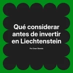 Qué considerar antes de invertir en Liechtenstein
