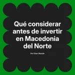 Qué considerar antes de invertir en Macedonia del Norte