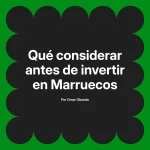 Qué considerar antes de invertir en Marruecos