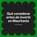 Qué considerar antes de invertir en Mauritania