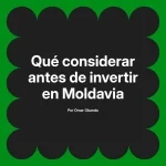 Qué considerar antes de invertir en Moldavia