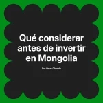 Qué considerar antes de invertir en Mongolia
