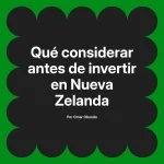 Qué considerar antes de invertir en Nueva Zelanda
