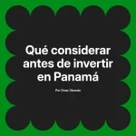 Qué considerar antes de invertir en Panamá
