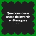 Qué considerar antes de invertir en Paraguay