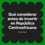 Qué considerar antes de invertir en República Centroafricana