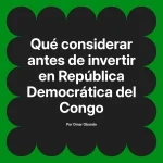 Qué considerar antes de invertir en República Democrática del Congo