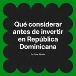 Qué considerar antes de invertir en República Dominicana